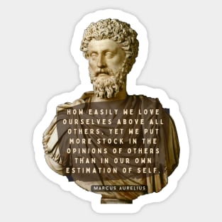 Marcus Aurelius portrait and quote: How easily we love ourselves above all others Sticker